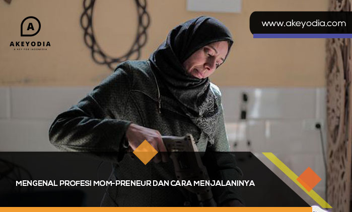 Mengenal Profesi Mom-preneur dan Bagaimana Cara Menjalaninya