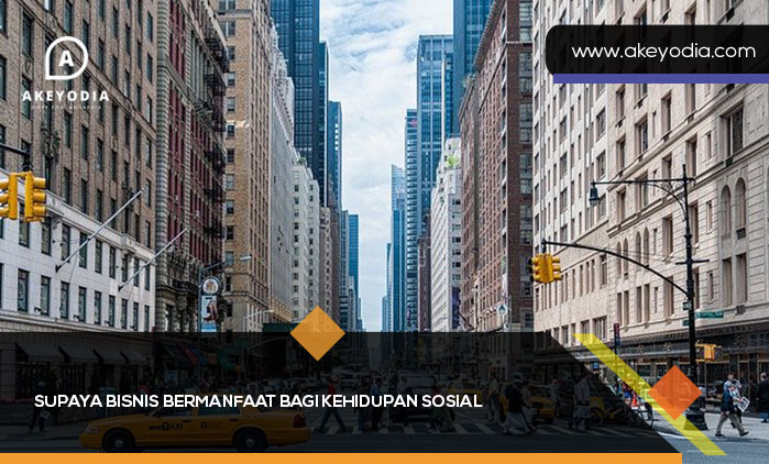 Supaya Bisnis Bermanfaat Bagi Kehidupan Sosial
