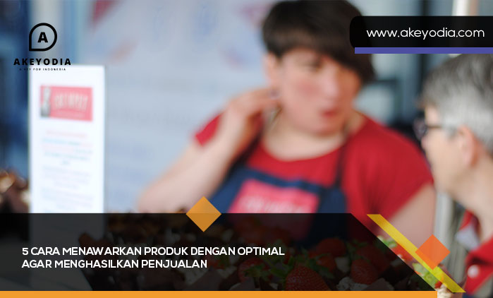Cara Menawarkan Produk dengan Optimal