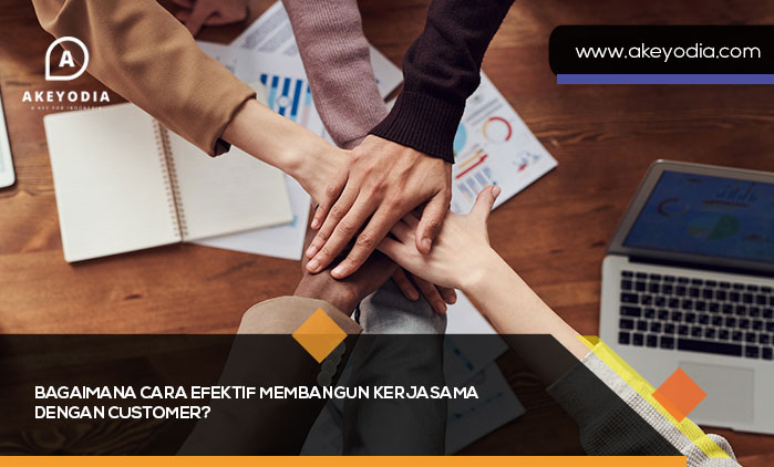 Bagaimana Cara Efektif Membangun Kerjasma dengan Customer