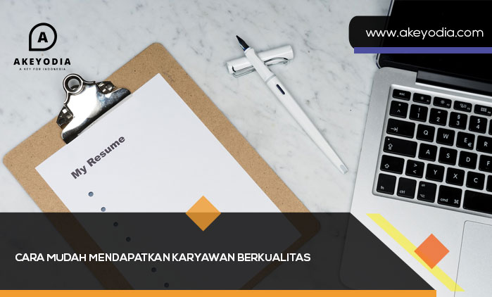 Cara Mudah Mendapatkan Karyawan Berkualitas