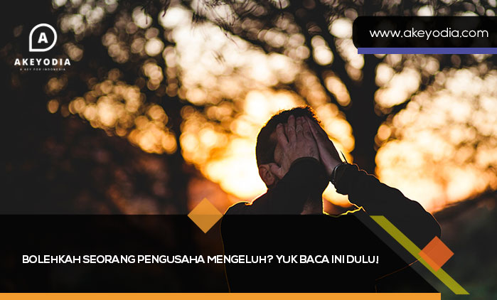 Bolehkah Seorang Pengusaha Mengeluh