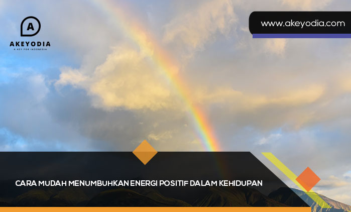 Cara Mudah Menumbuhkan Energi Positif dalam Kehidupan