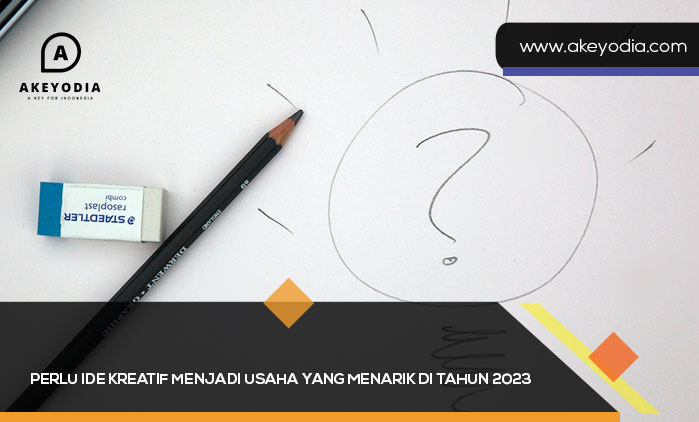 Perlu Ide kreatif Menjadi Usaha yang Menarik di Tahun 2023