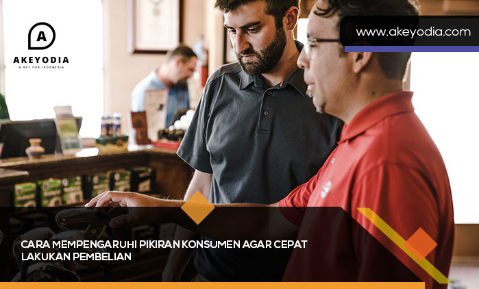 Cara Mempengaruhi Pikiran Konsumen agar Cepat Lakukan Pembelian