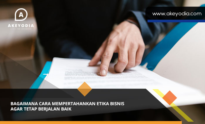 Bagaimana Cara Mempertahankan Etika Bisnis Agar Tetap Berjalan Baik