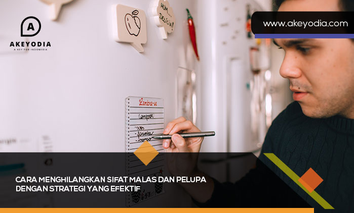 Cara Menghilangkan Sifat Malas dan Pelupa dengan Strategi yang Efektif