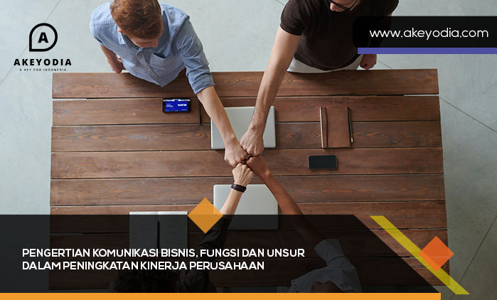 Pengertian Komunikasi Bisnis, Fungsi dan Unsur dalam Peningkatan Kinerja Perusahaan