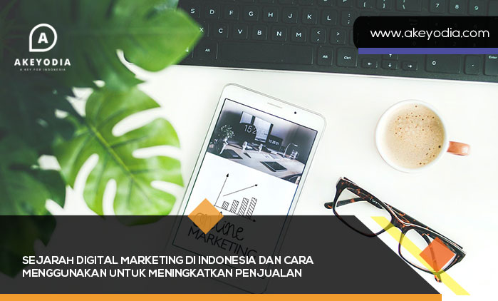 Sejarah Digital Marketing di Indonesia dan cara menggunakan untuk Meningkatkan Penjualan