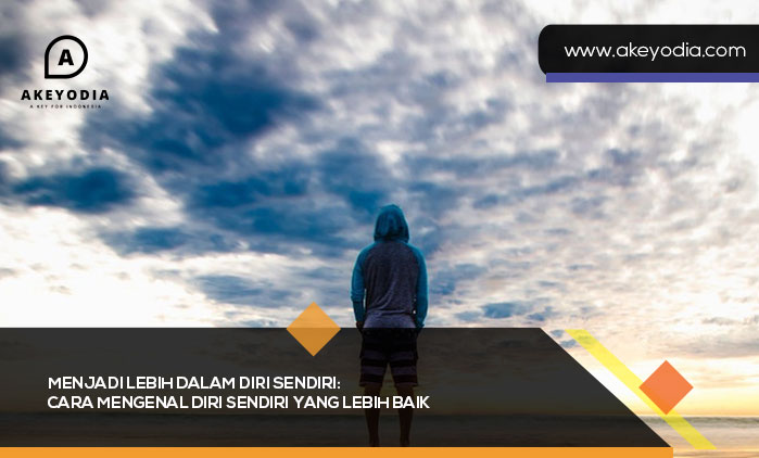 Cara Mengenal Diri Sendiri yang Lebih Baik