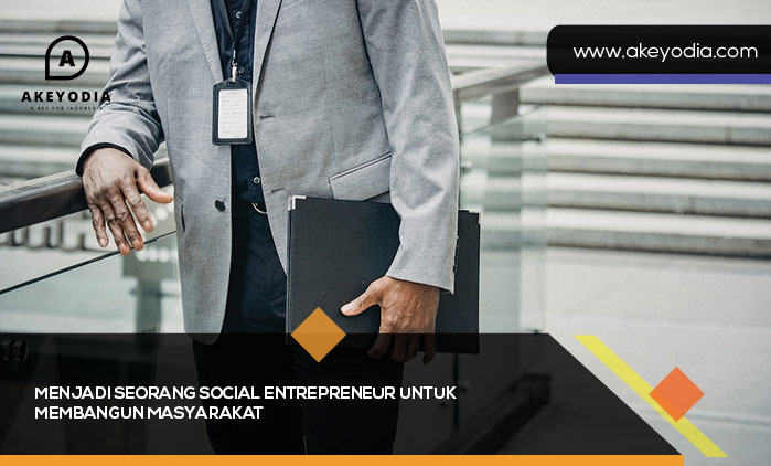 Menjadi Seorang Social Entrepreneur untuk Membangun Masyarakat