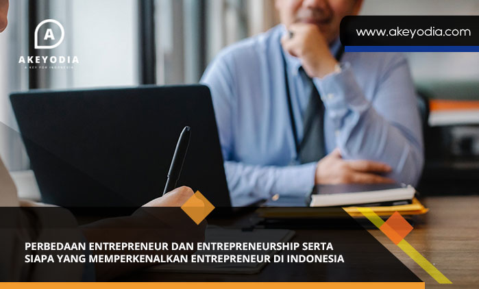 Perbedaan Entrepreneur dan Entrepreneurship serta Siapa yang Memperkenalkan Entrepreneur di Indonesia