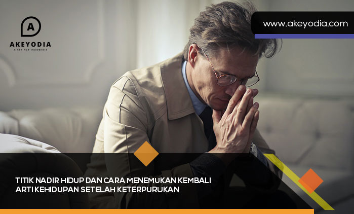 Titik Nadir Hidup dan Cara Menemukan Kembali Arti Kehidupan Setelah Keterpurukan