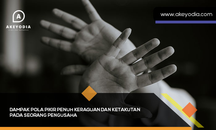 Dampak-Pola-Pikir-Penuh-Keraguan-dan-Ketakutan-pada-Seorang-Pengusaha