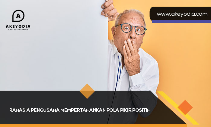 Rahasia Pengusaha Mempertahankan Pola Pikir Positif