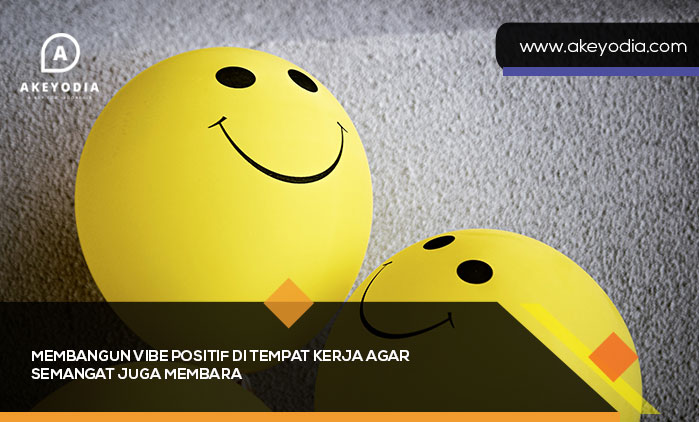 Membangun Vibe Positif di Tempat Kerja agar Semangat Juga Membara