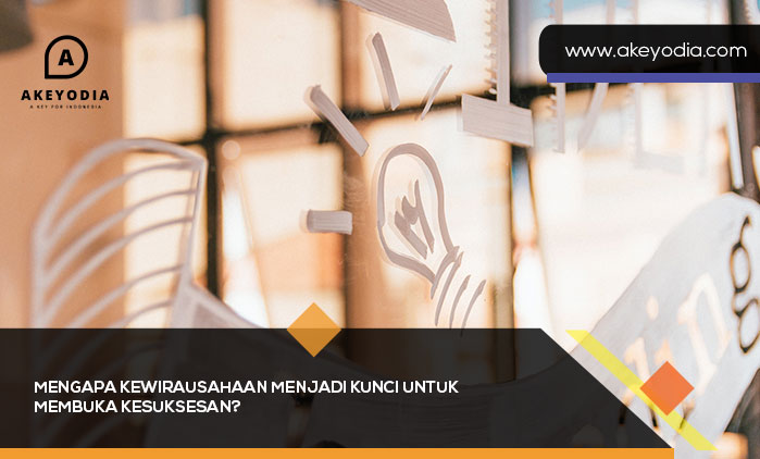 Mengapa Kewirausahaan Menjadi Kunci untuk Membuka Kesuksesan