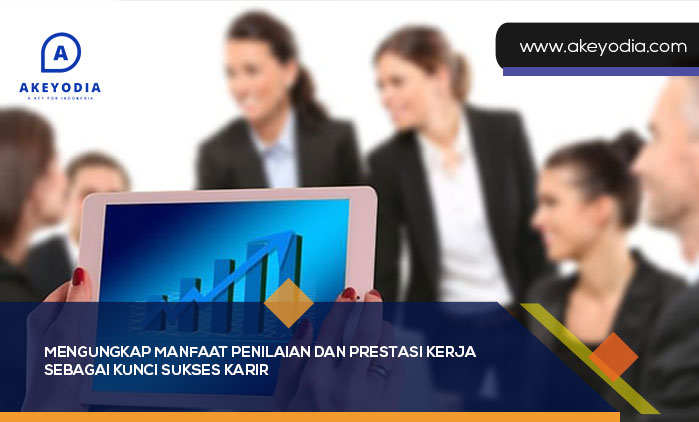 Mengungkap Manfaat Penilaian dan Prestasi Kerja