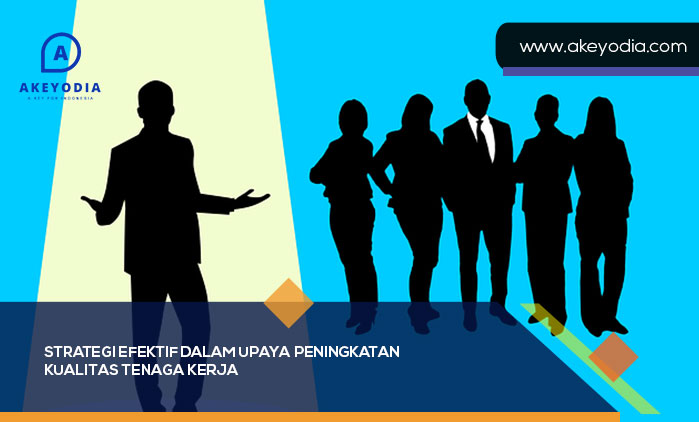 Upaya Peningkatan Kualitas Tenaga Kerja