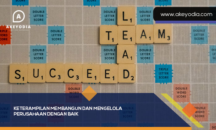 Keterampilan Membangun Dan Mengelola Perusahaan Dengan Baik