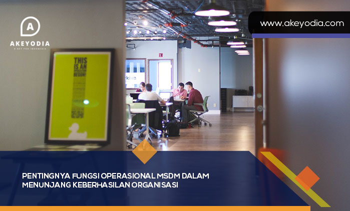 Pentingnya Fungsi Operasional MSDM dalam Menunjang Keberhasilan Organisasi