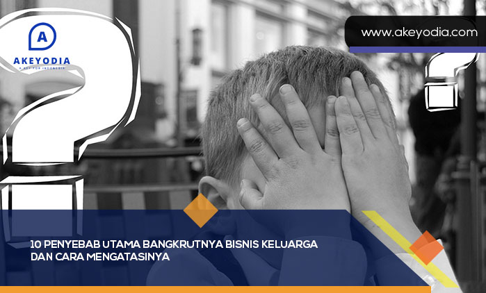 10 Penyebab Utama Bangkrutnya Bisnis Keluarga dan Cara Mengatasinya