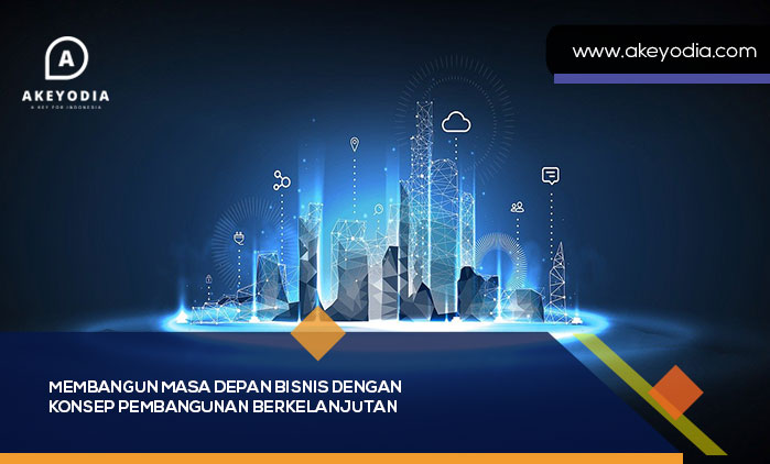 Membangun Masa Depan Bisnis dengan Konsep Pembangunan Berkelanjutan