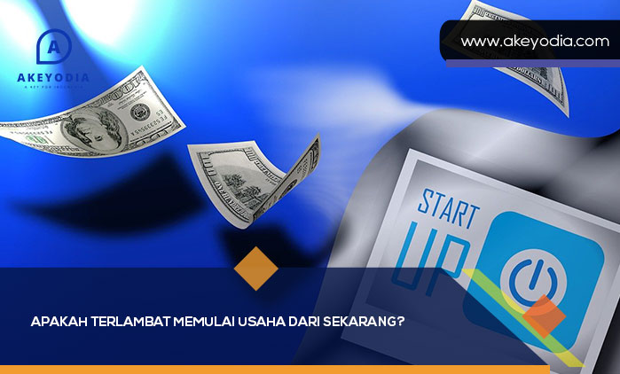 Apakah Terlambat Memulai Usaha dari Sekarang