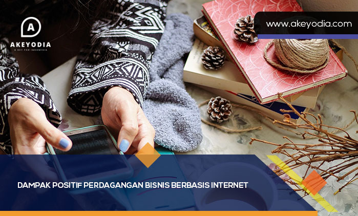 Dampak Positif Perdagangan Bisnis Berbasis Internet