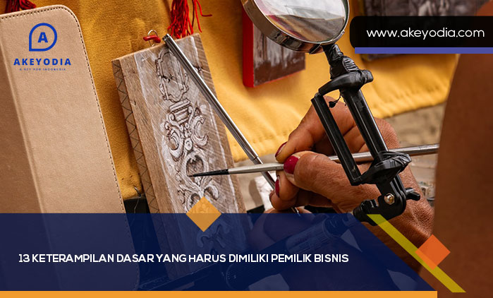 Keterampilan Dasar yang Harus Dimiliki Pemilik Bisnis