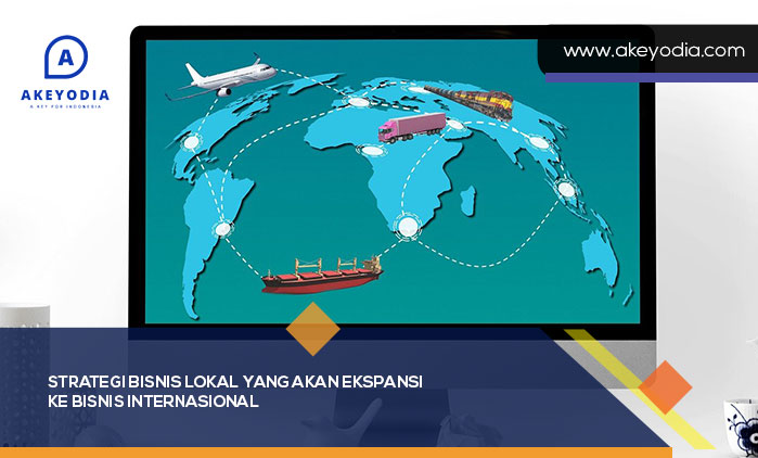 Strategi Bisnis Lokal yang Akan Ekspansi ke Bisnis Internasional