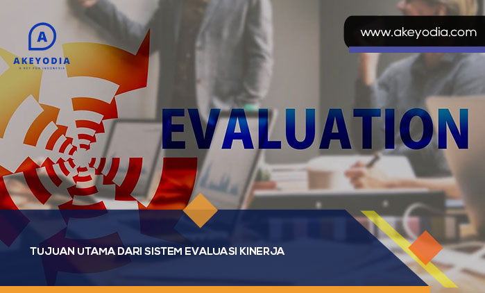 Tujuan Utama dari Sistem Evaluasi Kinerja
