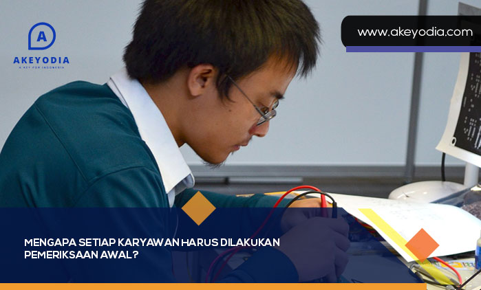 Mengapa Setiap Karyawan Harus Dilakukan Pemeriksaan Awal