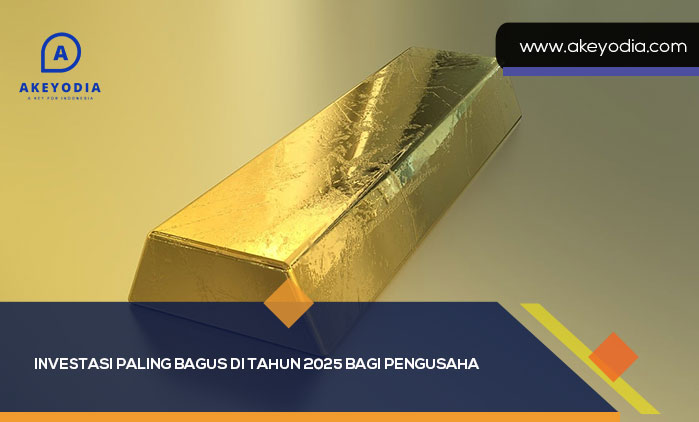 Investasi Paling Bagus di Tahun 2025 bagi Pengusaha