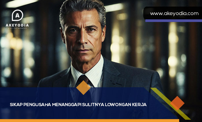 Sikap Pengusaha Menanggapi Sulitnya Lowongan Kerja