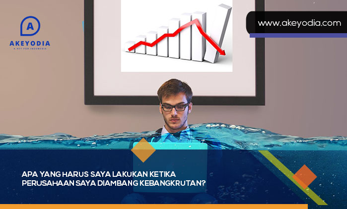 yang Harus Saya Lakukan Ketika Perusahaan Saya Diambang Kebangkrutan