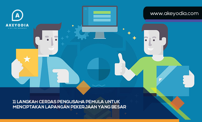 11 Langkah Cerdas Pengusaha Pemula untuk Menciptakan Lapangan Pekerjaan Yang Besar