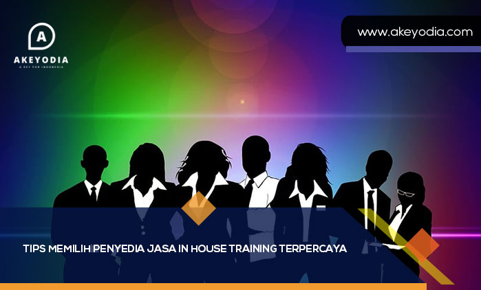Tips Memilih Penyedia Jasa In House Training Terpercaya